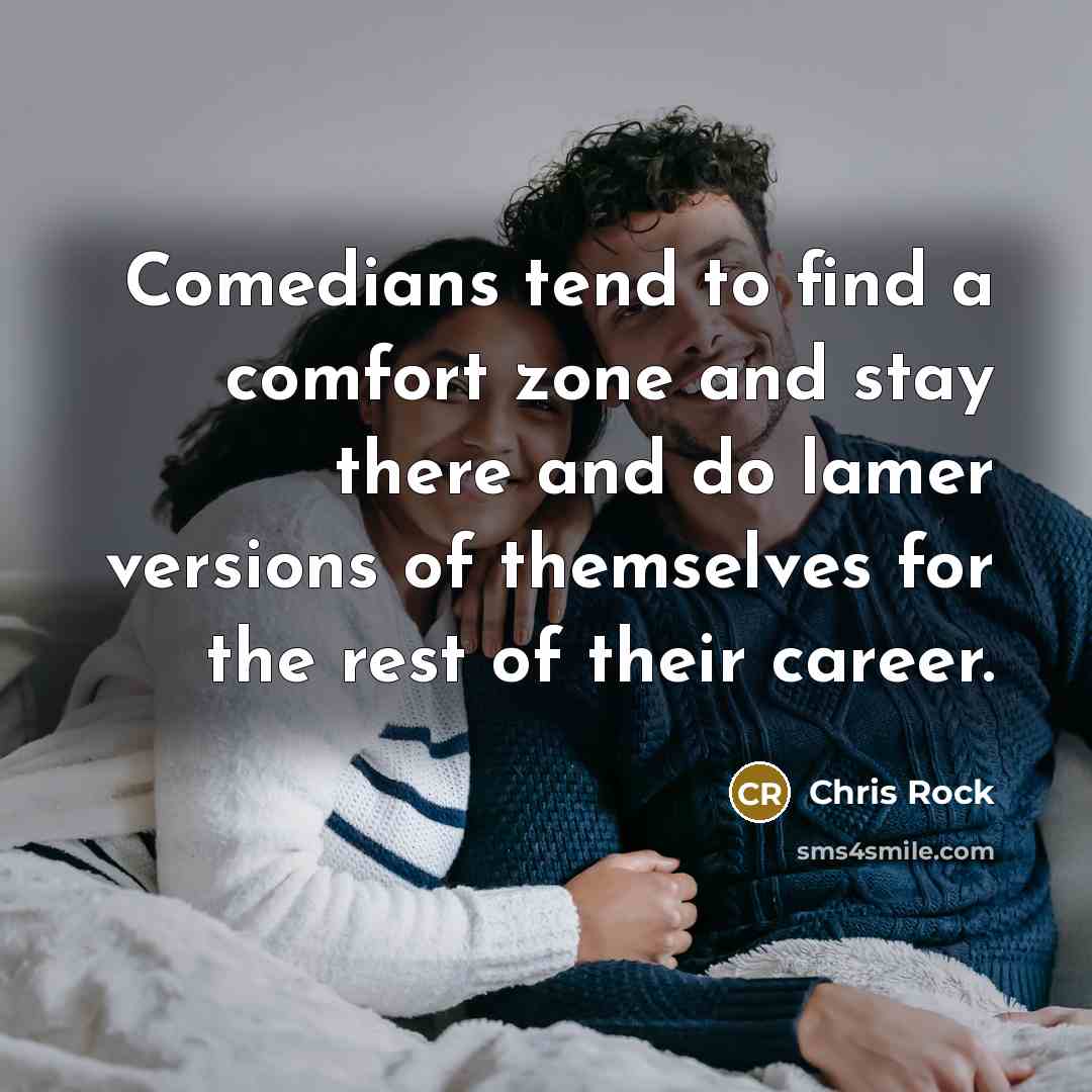 “Comedians tend to find a comfort zone and stay there…” quote by Chris Rock