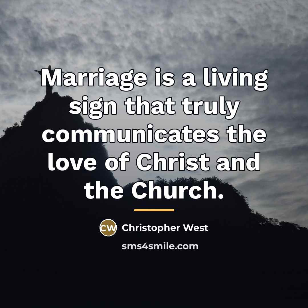 “Marriage is a living sign that truly communicates the love…” quote by Christopher West