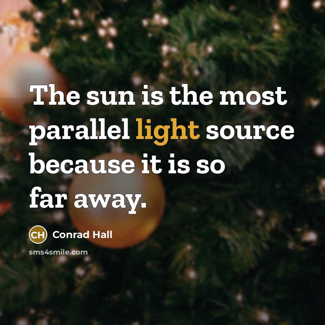 “The sun is the most parallel light source because it…” quote by Conrad Hall