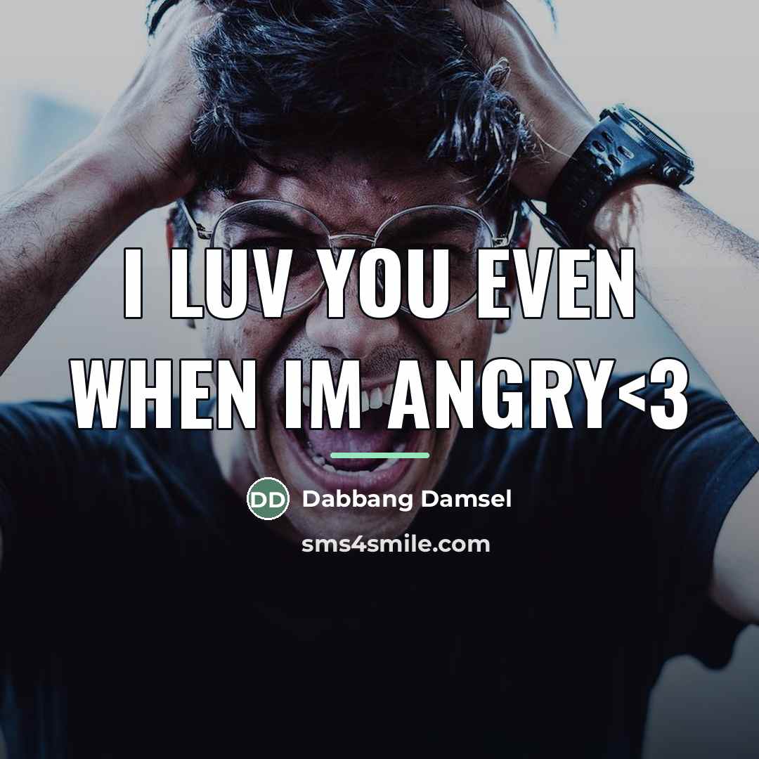 “I luv you even when Im Angry…” quote by Dabbang Damsel