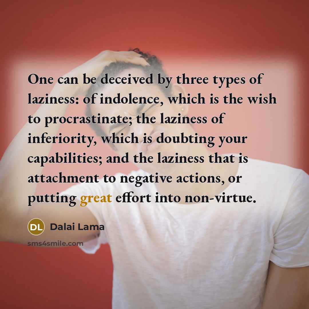 “One can be deceived by three types of laziness: of…” quote by Dalai Lama