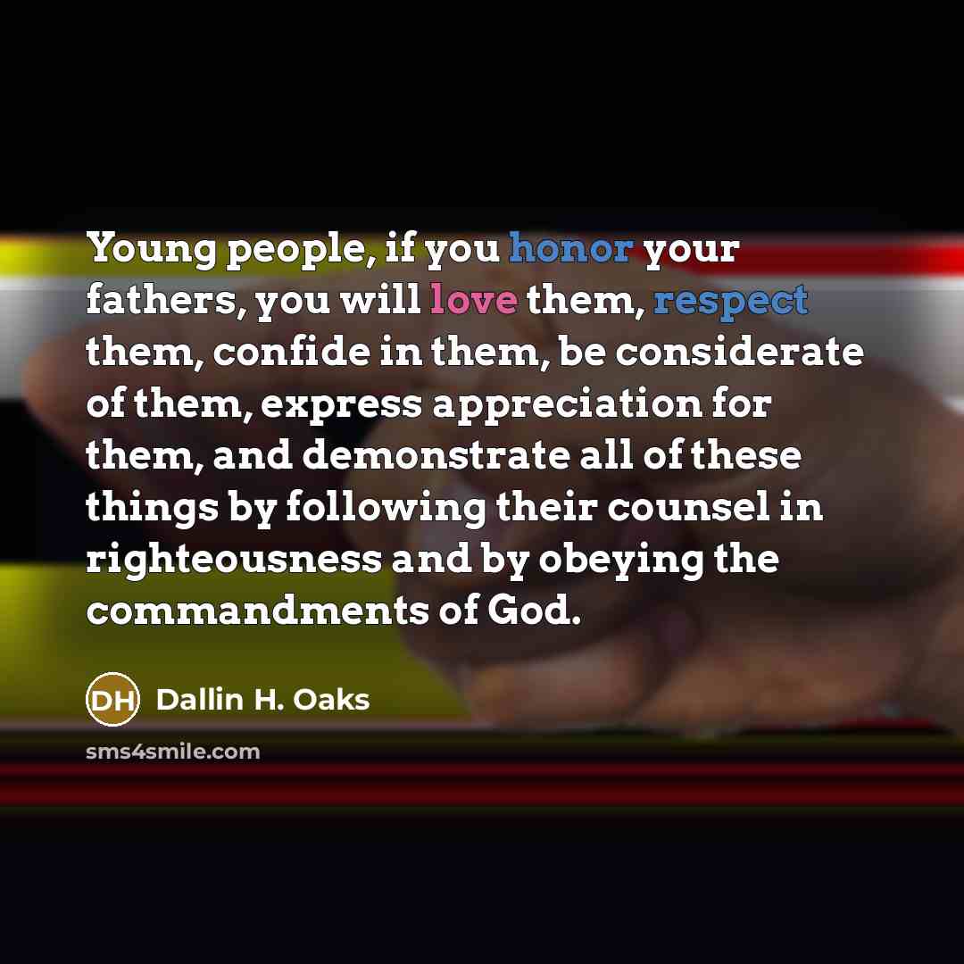 “Young people, if you honor your fathers, you will love…” quote by Dallin H. Oaks