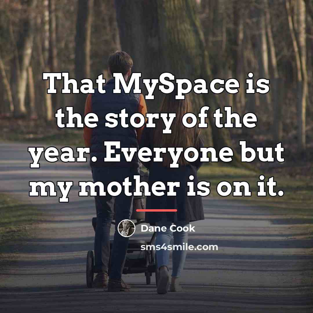 “That MySpace is the story of the year. Everyone but…” quote by Dane Cook