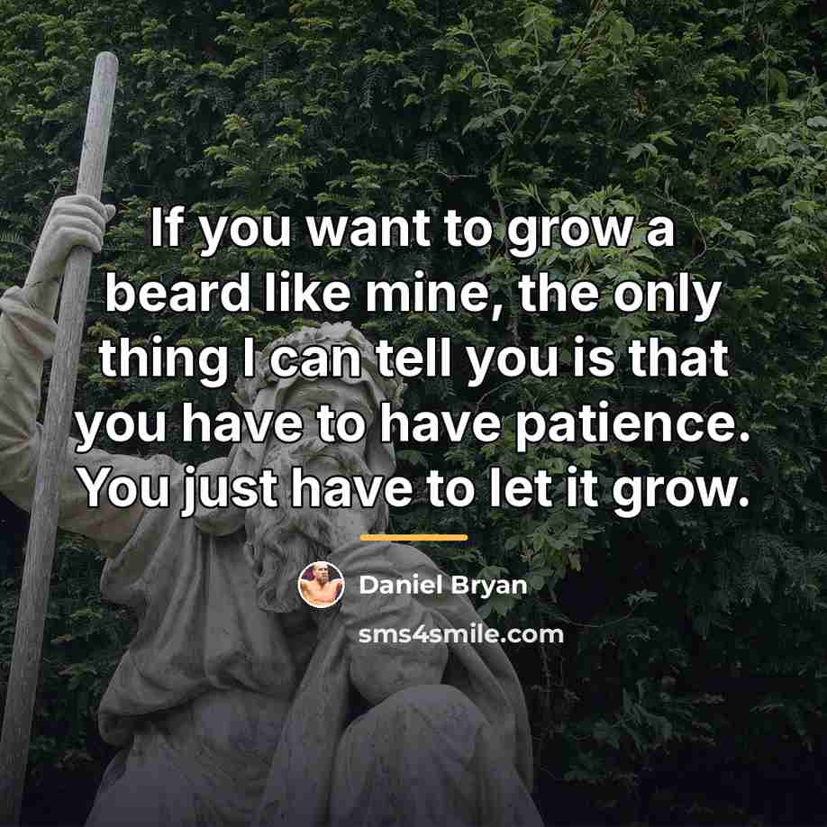 “If you want to grow a beard like mine, the…” quote by Daniel Bryan