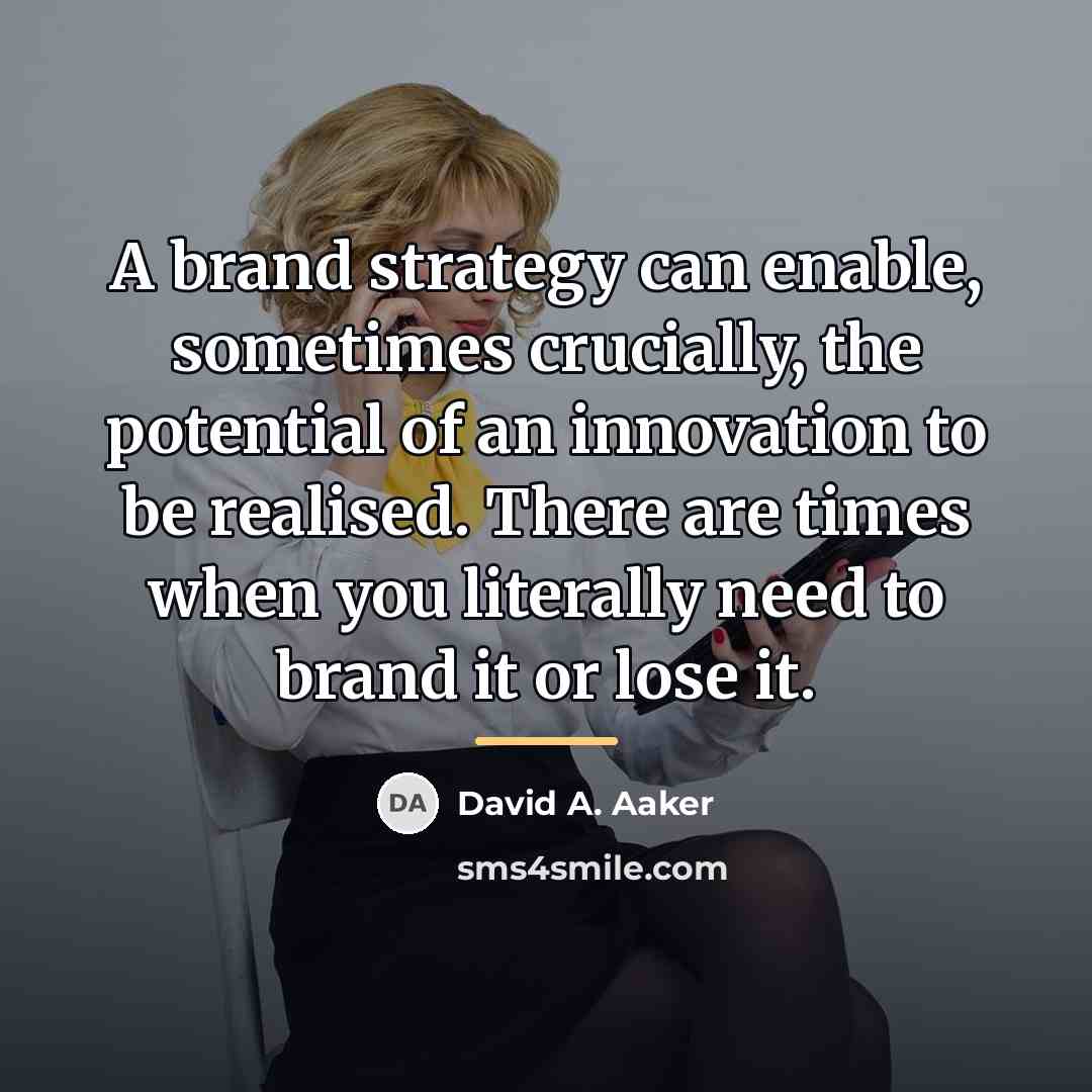 “A brand strategy can enable, sometimes crucially, the potential of…” quote by David A. Aaker