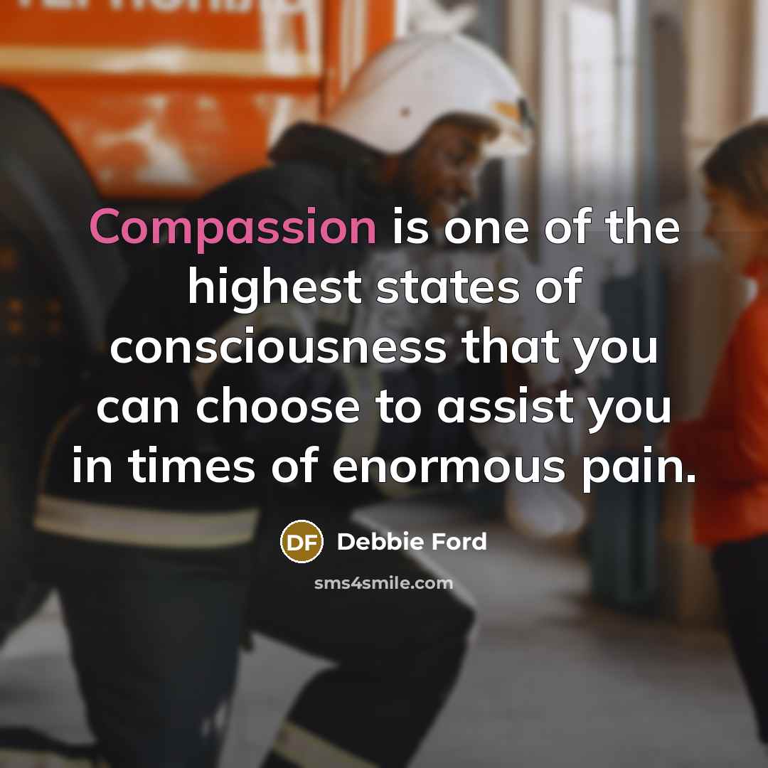 “Compassion is one of the highest states of consciousness that…” quote by Debbie Ford
