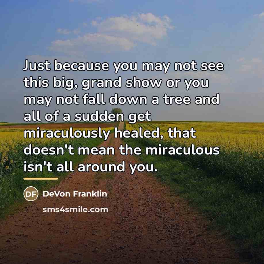 “Just because you may not see this big, grand show…” quote by DeVon Franklin