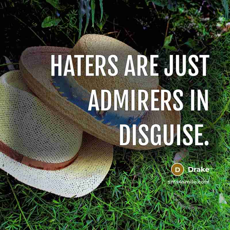 “Haters are just admirers in disguise.…” quote by Drake