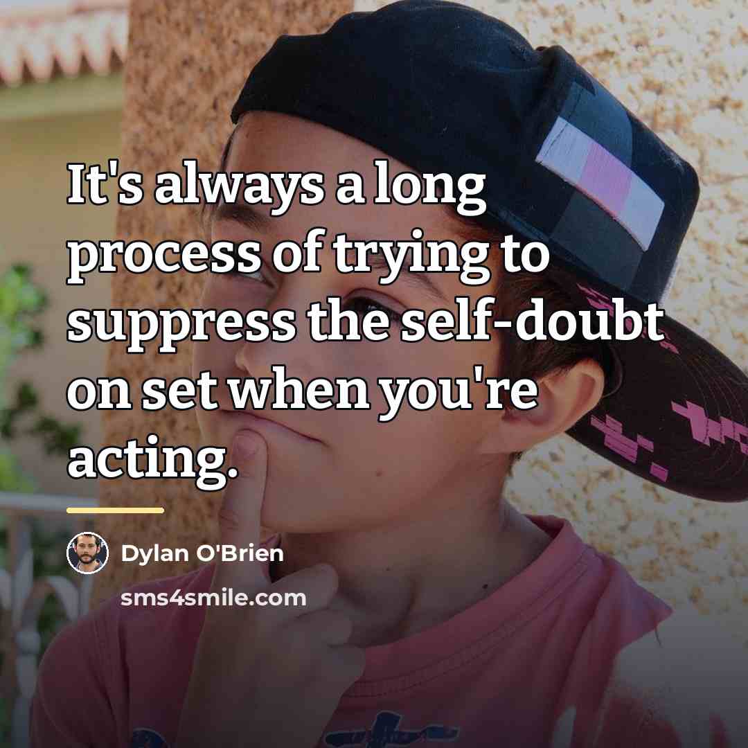 “It's always a long process of trying to suppress the…” quote by Dylan O'Brien