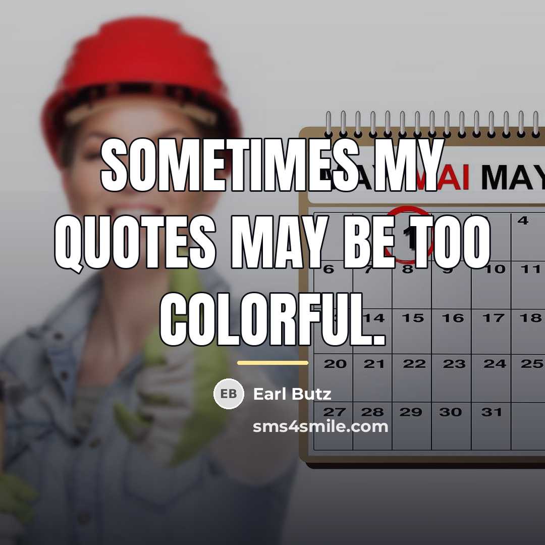 “Sometimes my quotes may be too colorful.…” quote by Earl Butz