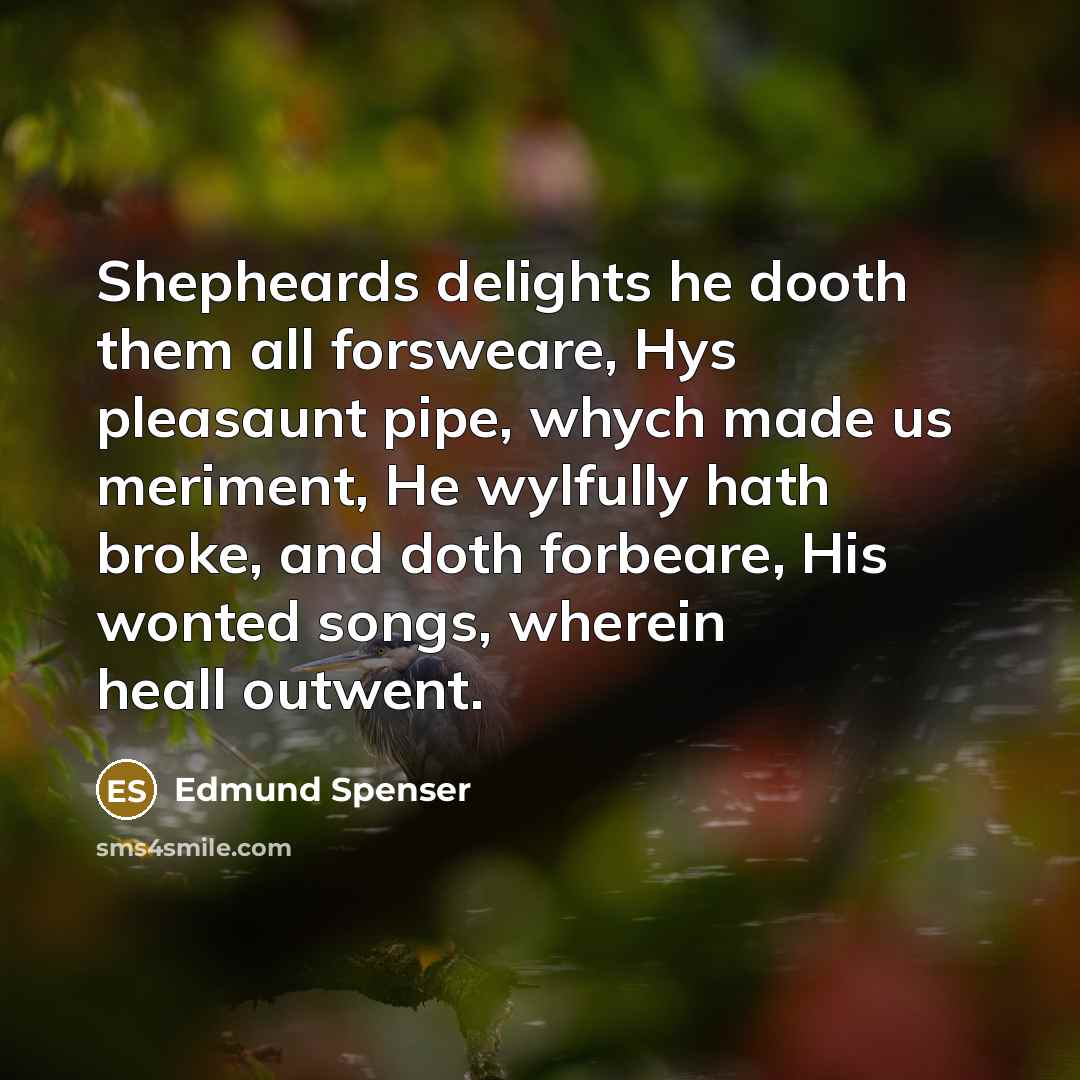 “Shepheards delights he dooth them all forsweare, Hys pleasaunt pipe,…” quote by Edmund Spenser