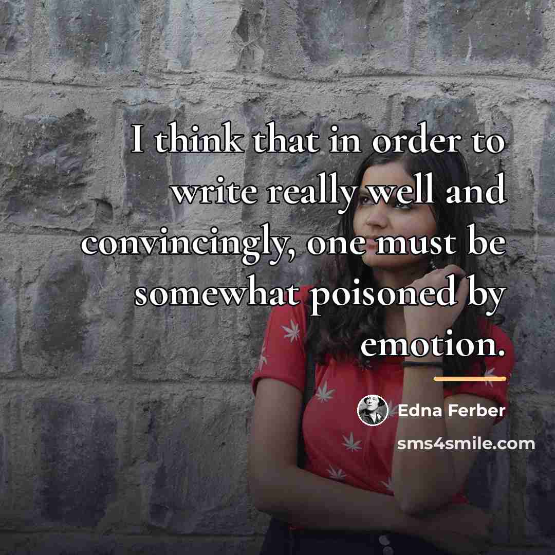 “I think that in order to write really well and…” quote by Edna Ferber