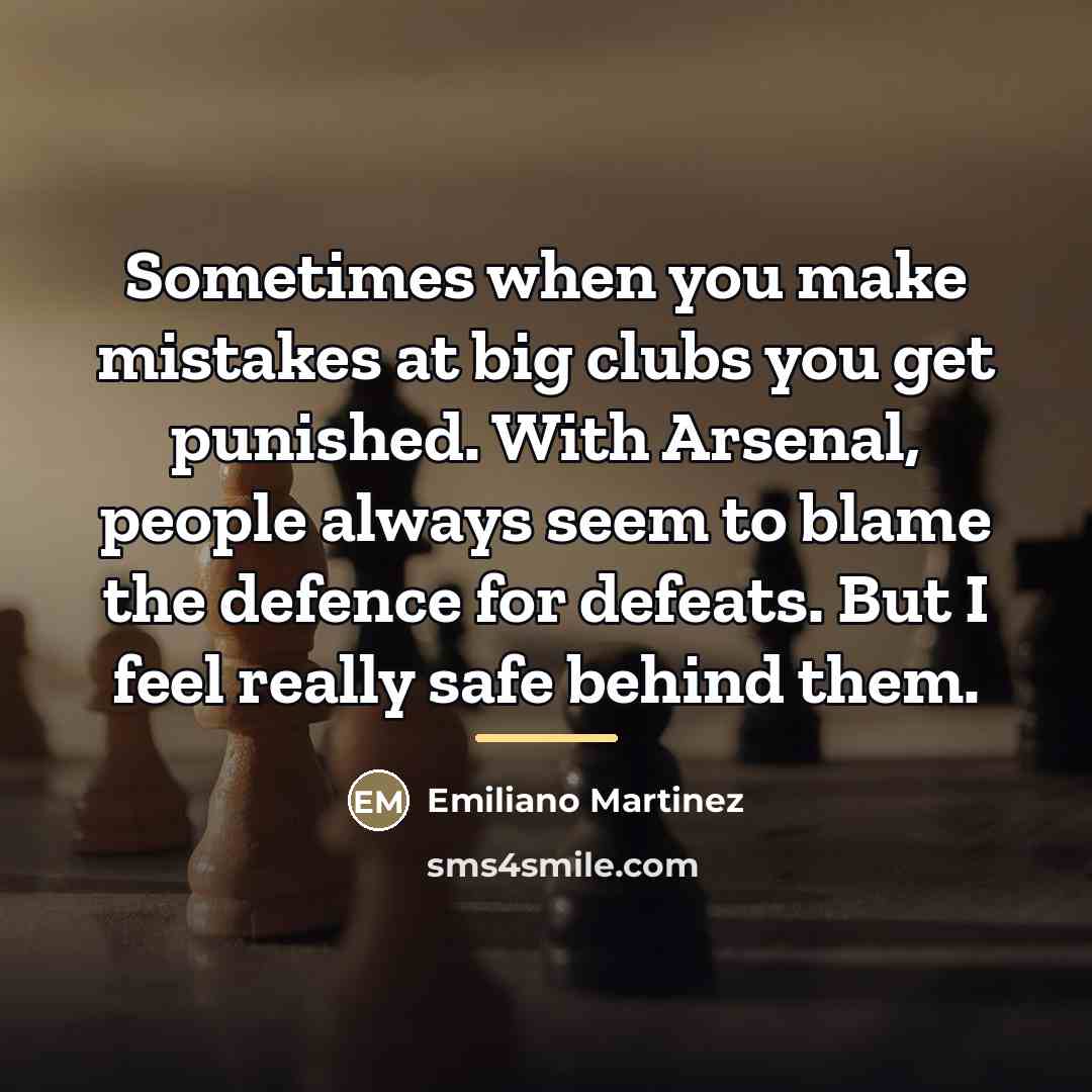 “Sometimes when you make mistakes at big clubs you get…” quote by Emiliano Martinez
