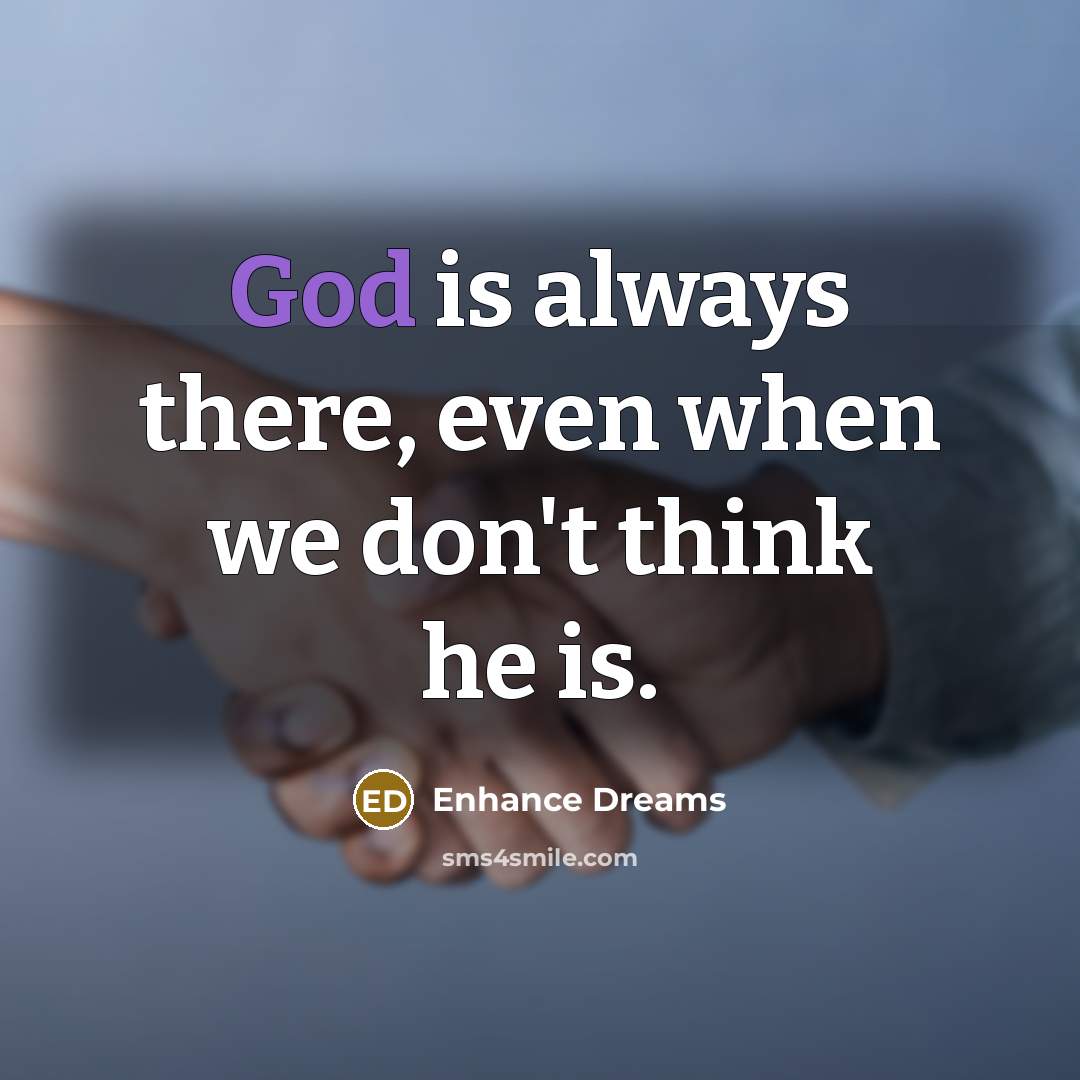 “God is always there, even when we don't think he…” quote by Enhance Dreams