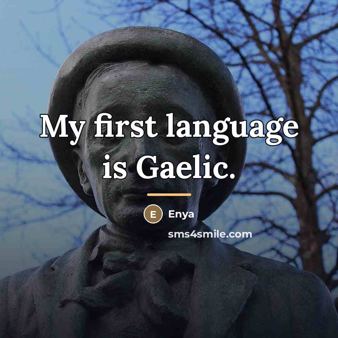 “My first language is Gaelic.…” quote by Enya