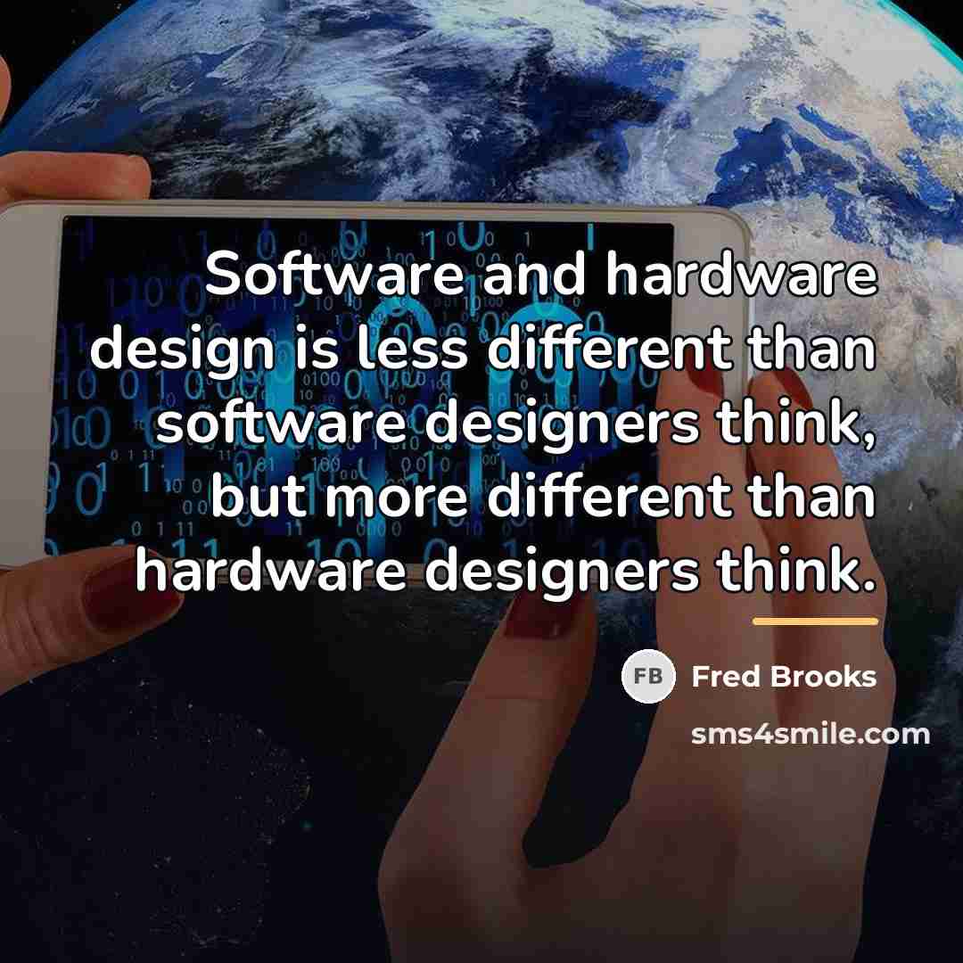 “Software and hardware design is less different than software designers…” quote by Fred Brooks