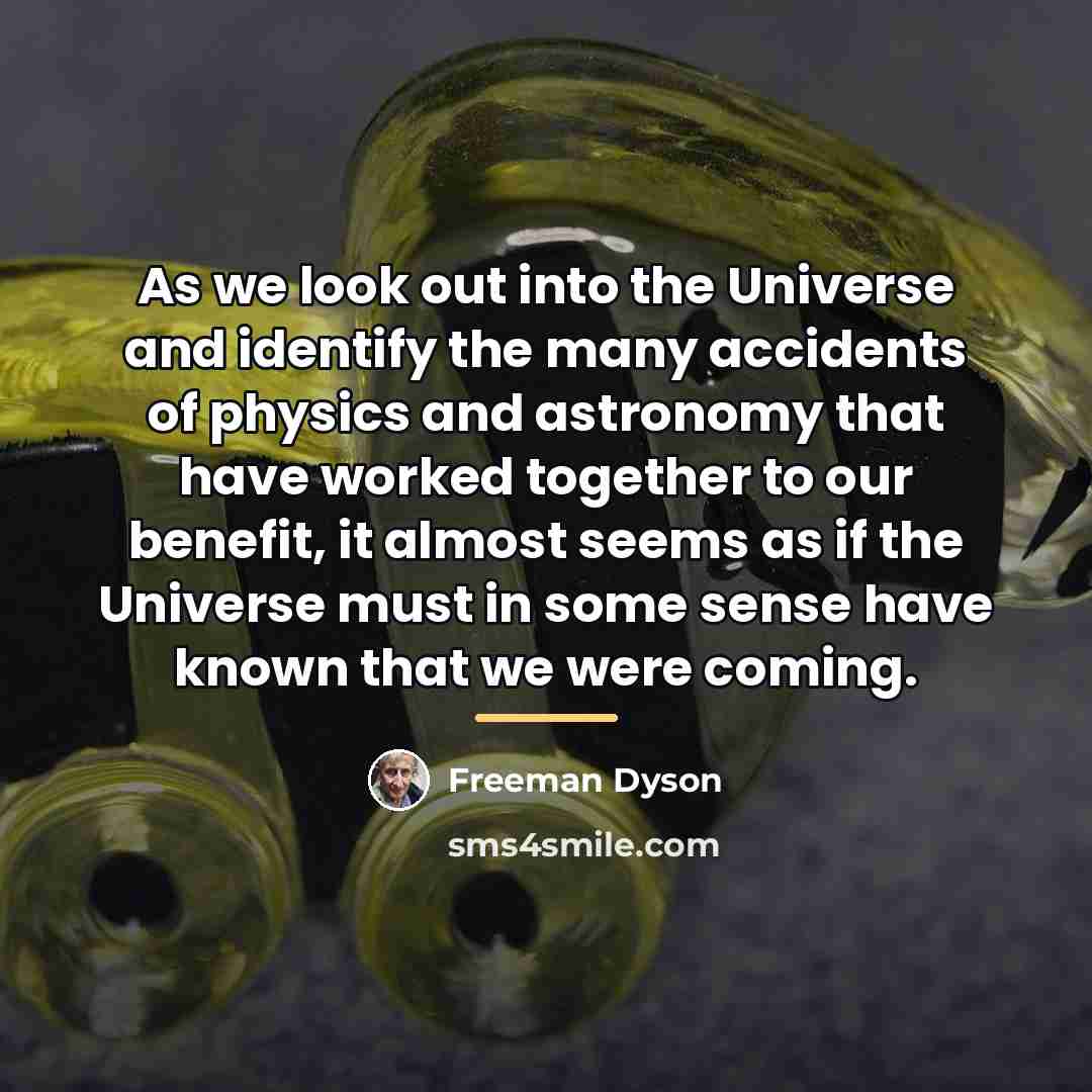 “As we look out into the Universe and identify the…” quote by Freeman Dyson