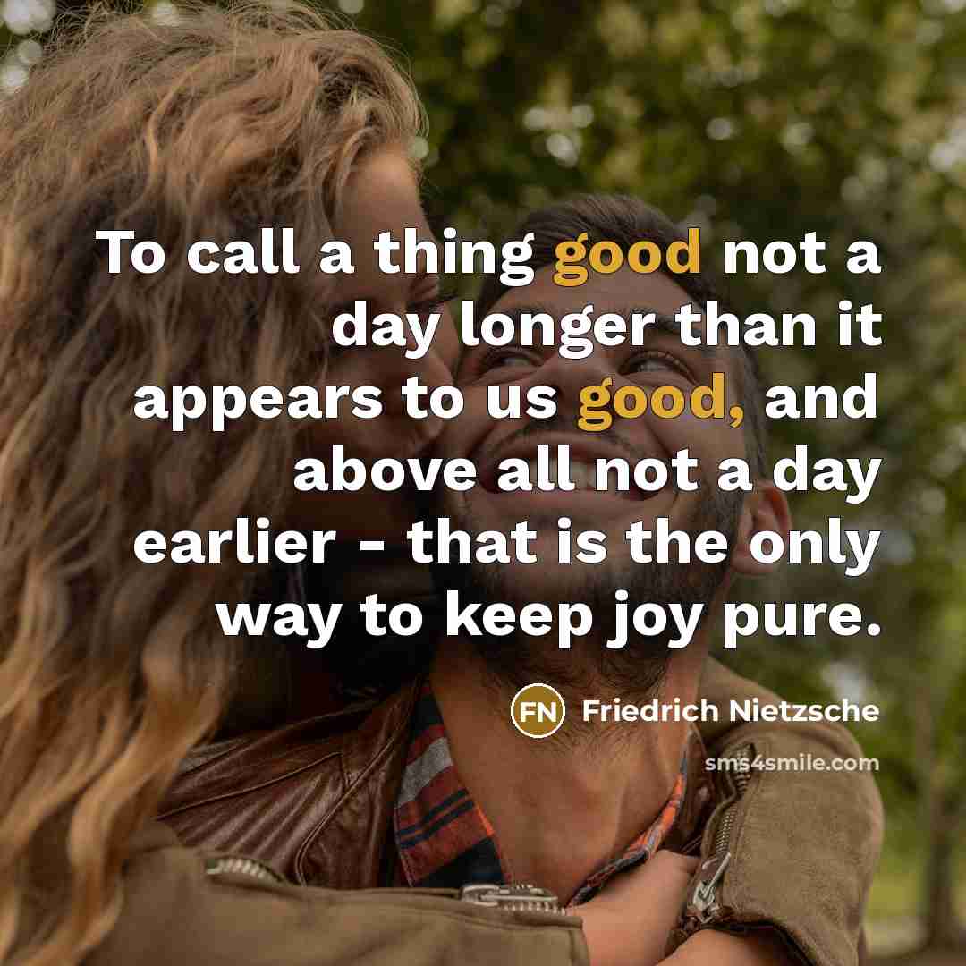 “To call a thing good not a day longer than…” quote by Friedrich Nietzsche