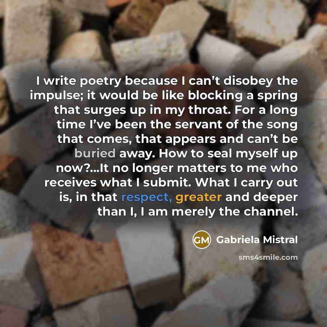 “I write poetry because I can’t disobey the impulse; it…” quote by Gabriela Mistral