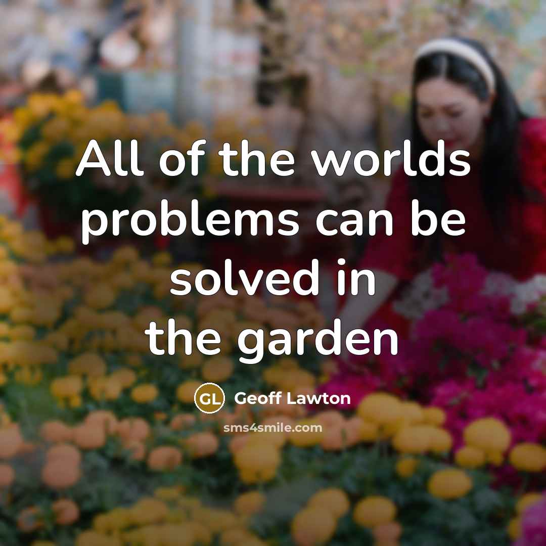 “All of the worlds problems can be solved in the garden” quote by Geoff Lawton