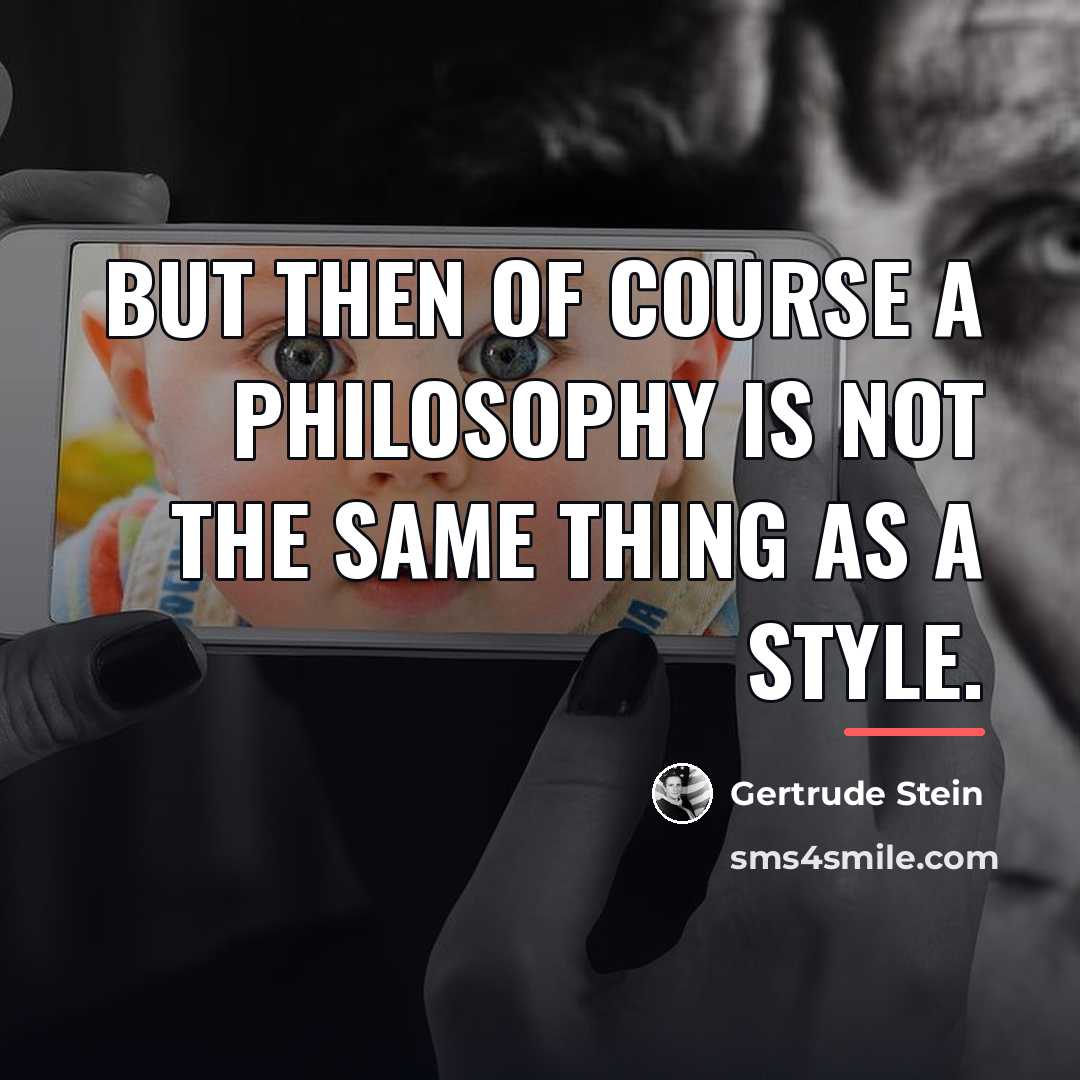 “But then of course a philosophy is not the same…” quote by Gertrude Stein