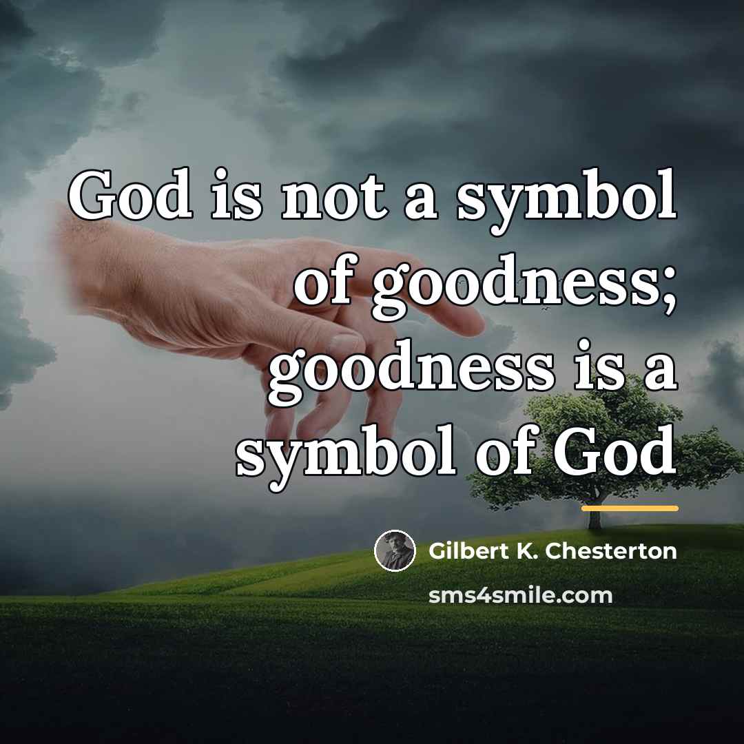 “God is not a symbol of goodness; goodness is a…” quote by Gilbert K. Chesterton
