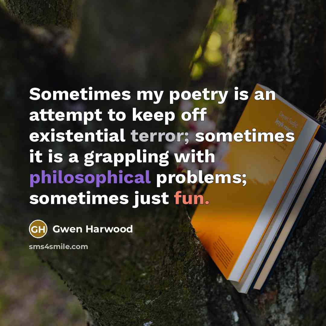 “Sometimes my poetry is an attempt to keep off existential…” quote by Gwen Harwood