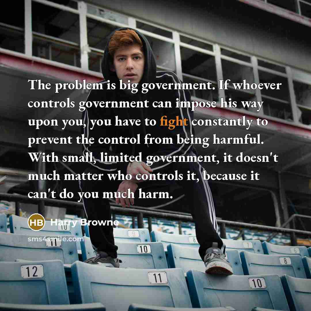 “The problem is big government. If whoever controls government can…” quote by Harry Browne
