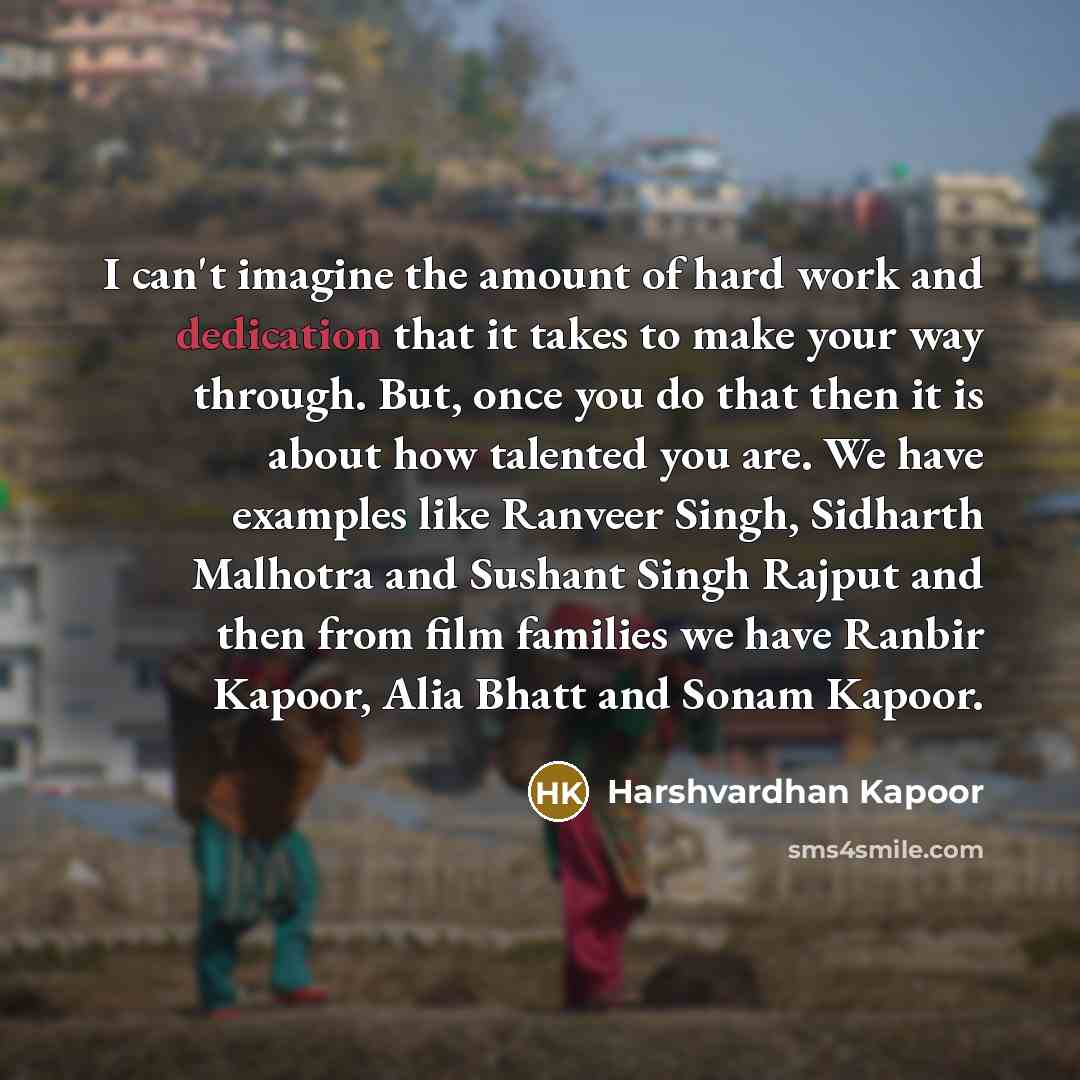 “I can't imagine the amount of hard work and dedication…” quote by Harshvardhan Kapoor