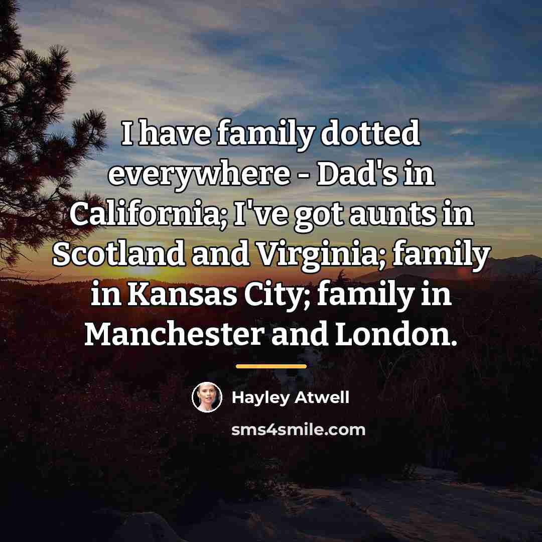 “I have family dotted everywhere - Dad's in California; I've…” quote by Hayley Atwell