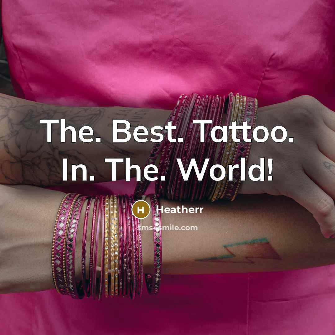“The. Best. Tattoo. In. The. World!” quote by Heatherr