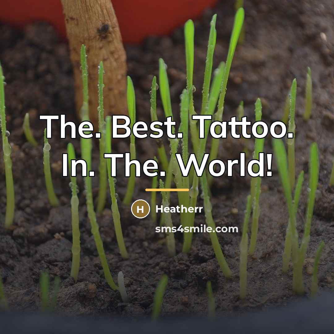 “The. Best. Tattoo. In. The. World!…” quote by Heatherr
