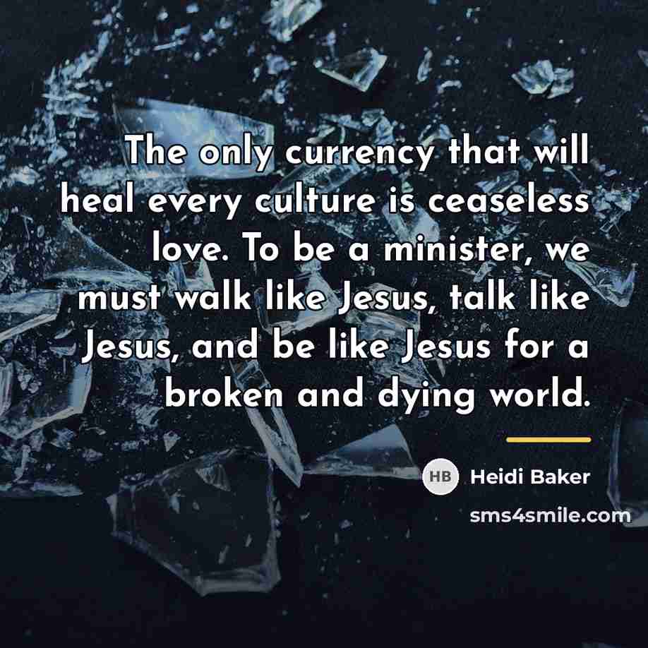 “The only currency that will heal every culture is ceaseless…” quote by Heidi Baker