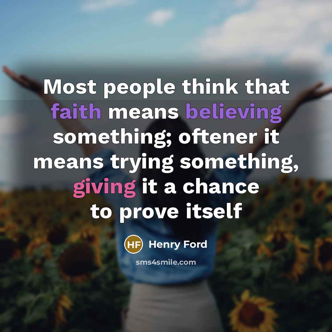 “Most people think that faith means believing something; oftener it…” quote by Henry Ford