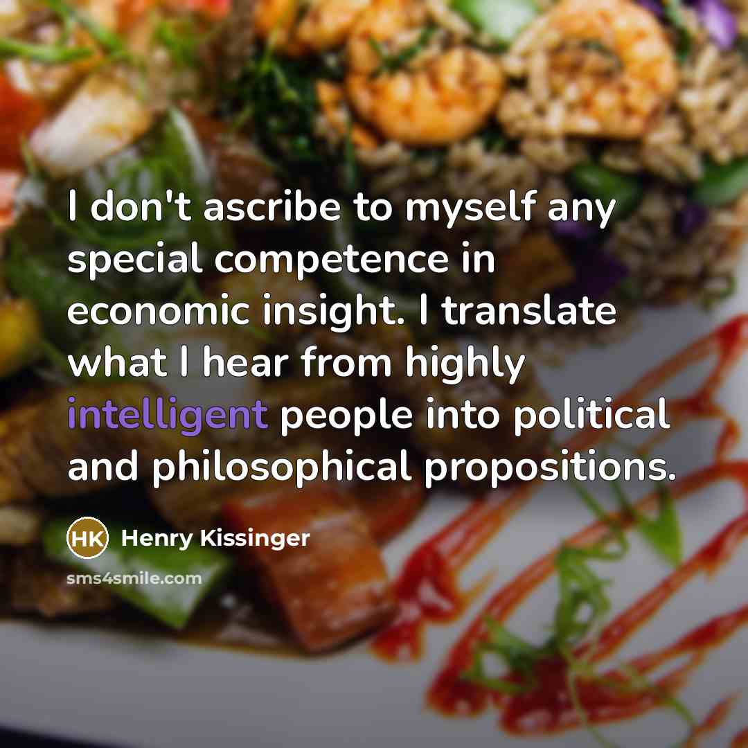 “I don't ascribe to myself any special competence in economic…” quote by Henry Kissinger