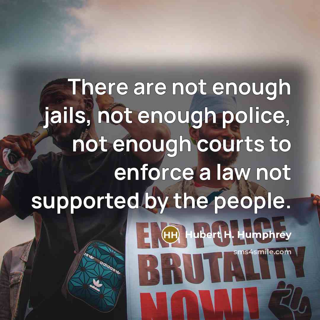 “There are not enough jails, not enough police, not enough…” quote by Hubert H. Humphrey
