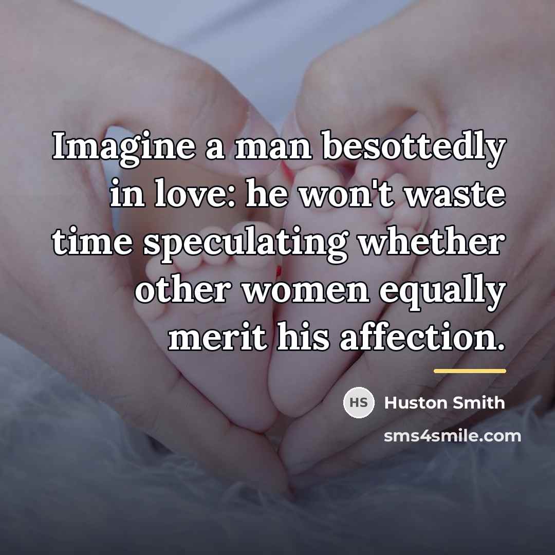 “Imagine a man besottedly in love: he won't waste time…” quote by Huston Smith
