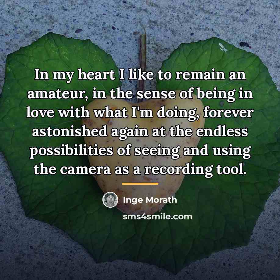 “In my heart I like to remain an amateur, in…” quote by Inge Morath
