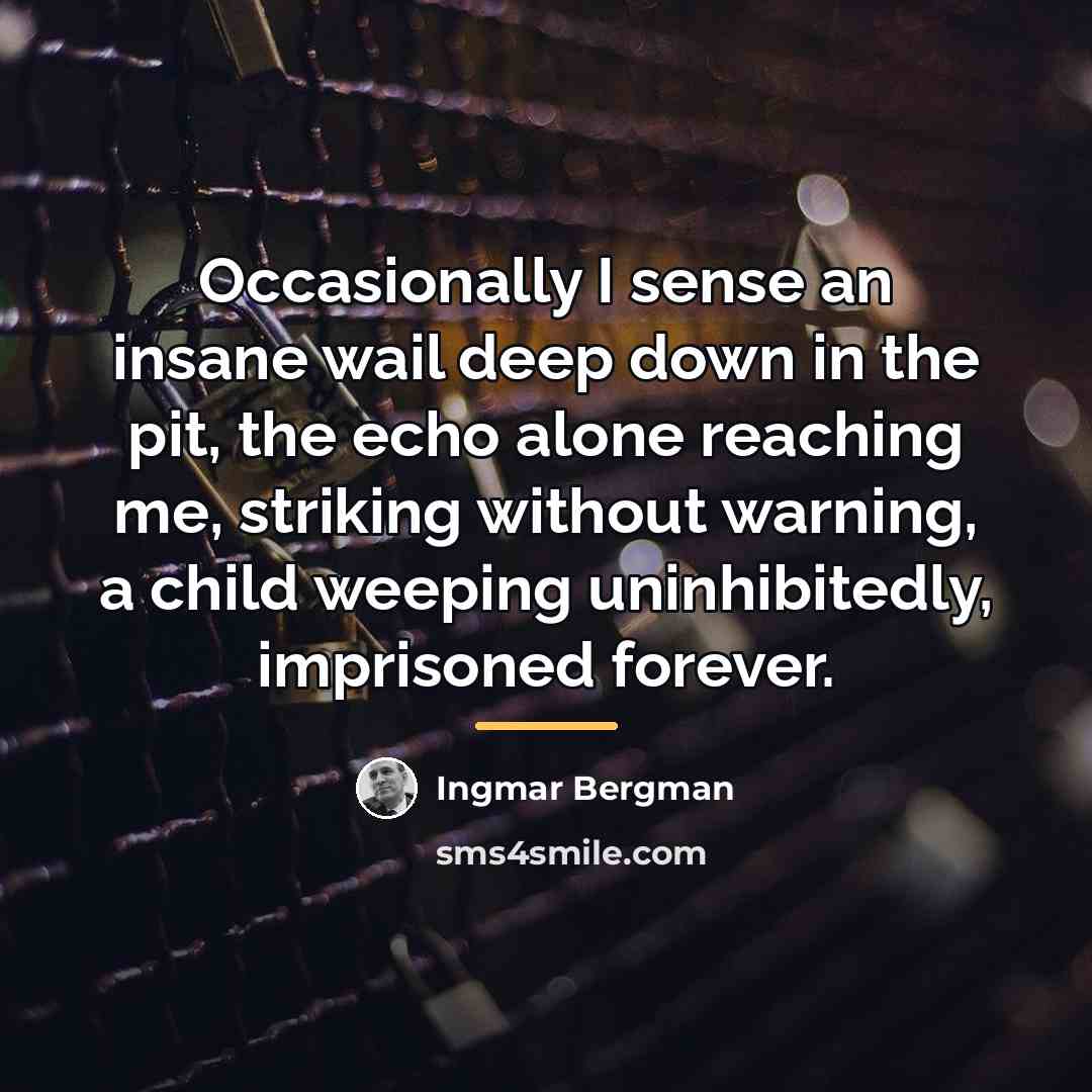 “Occasionally I sense an insane wail deep down in the…” quote by Ingmar Bergman