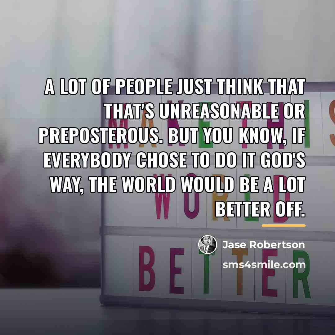 “A lot of people just think that that's unreasonable or…” quote by Jase Robertson