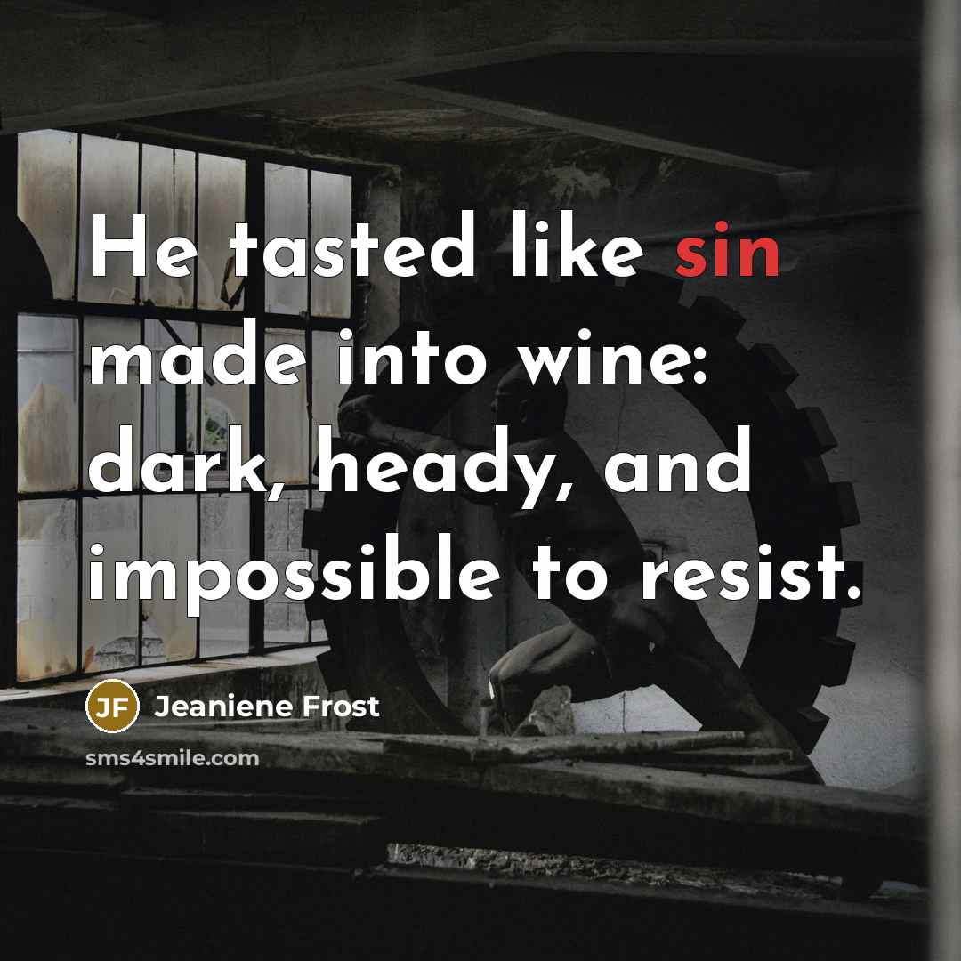 “He tasted like sin made into wine: dark, heady, and…” quote by Jeaniene Frost