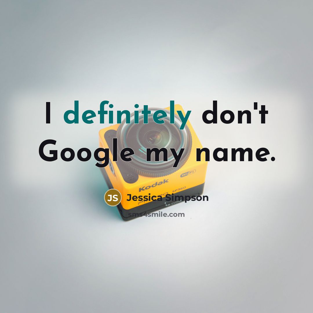 “I definitely don't Google my name.” quote by Jessica Simpson