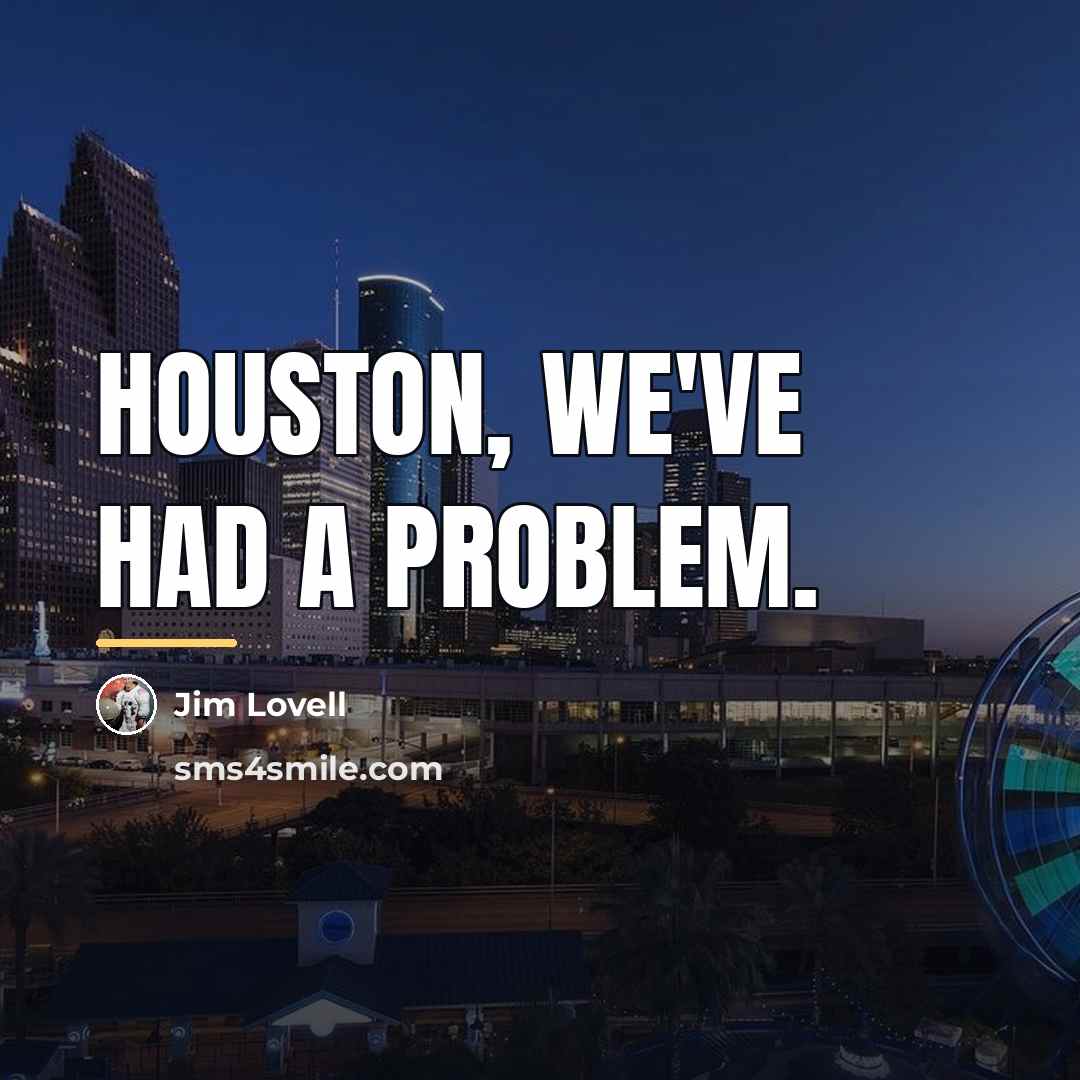 “Houston, we've had a problem.…” quote by Jim Lovell