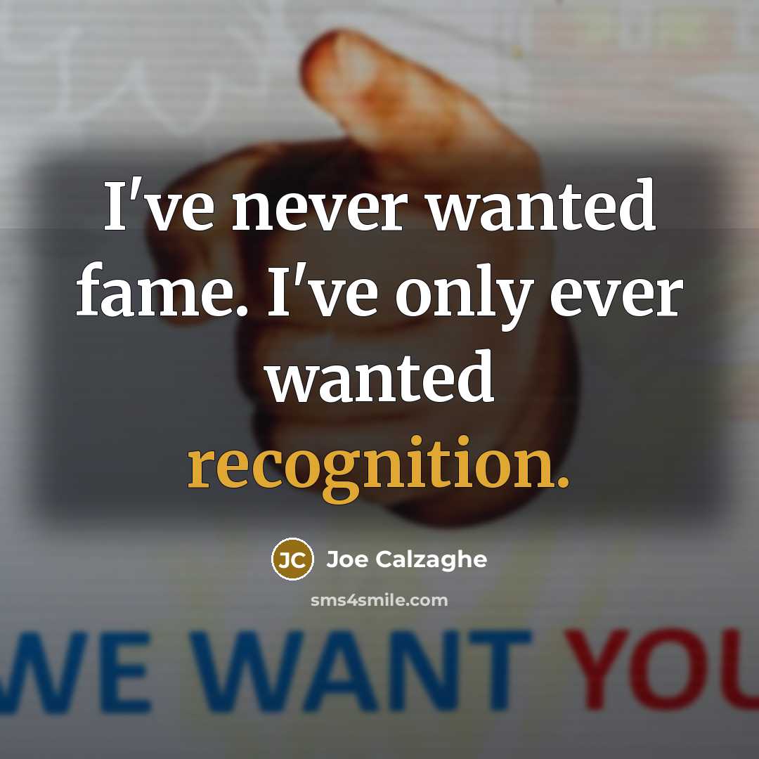 “I've never wanted fame. I've only ever wanted recognition.…” quote by Joe Calzaghe