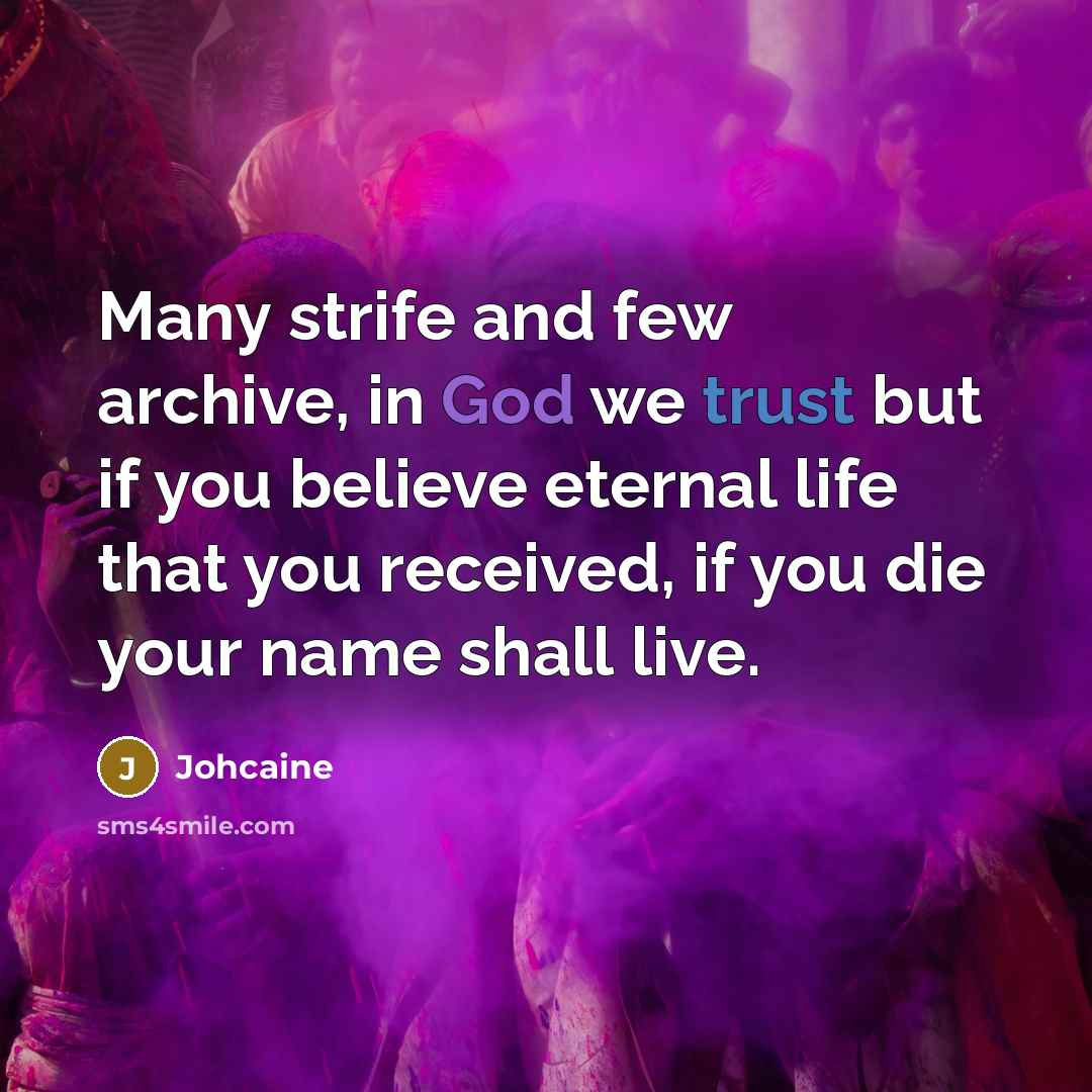 “Many strife and few archive, in God we trust but…” quote by Johcaine