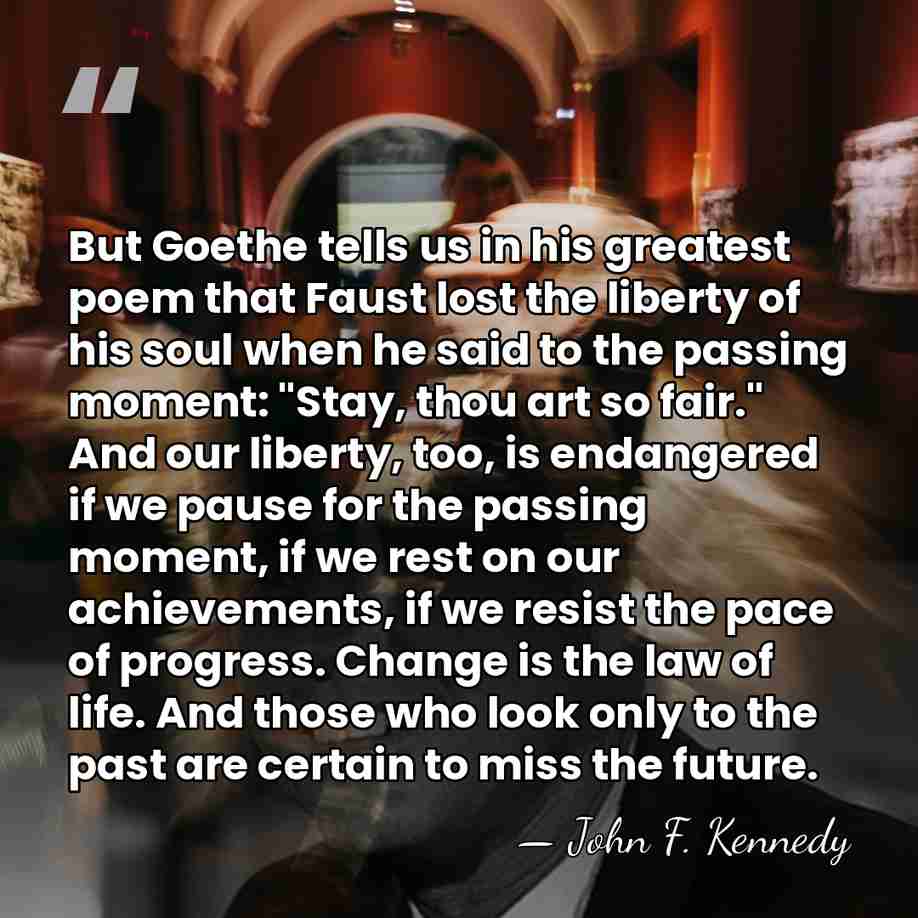 But Goethe tells us in his greatest poem that Faust lost the&hellip; - John F. Kennedy