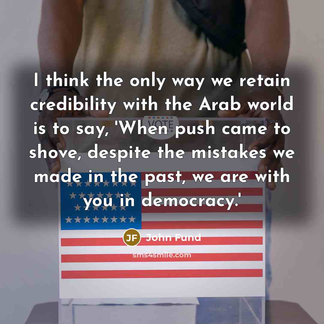“I think the only way we retain credibility with the…” quote by John Fund