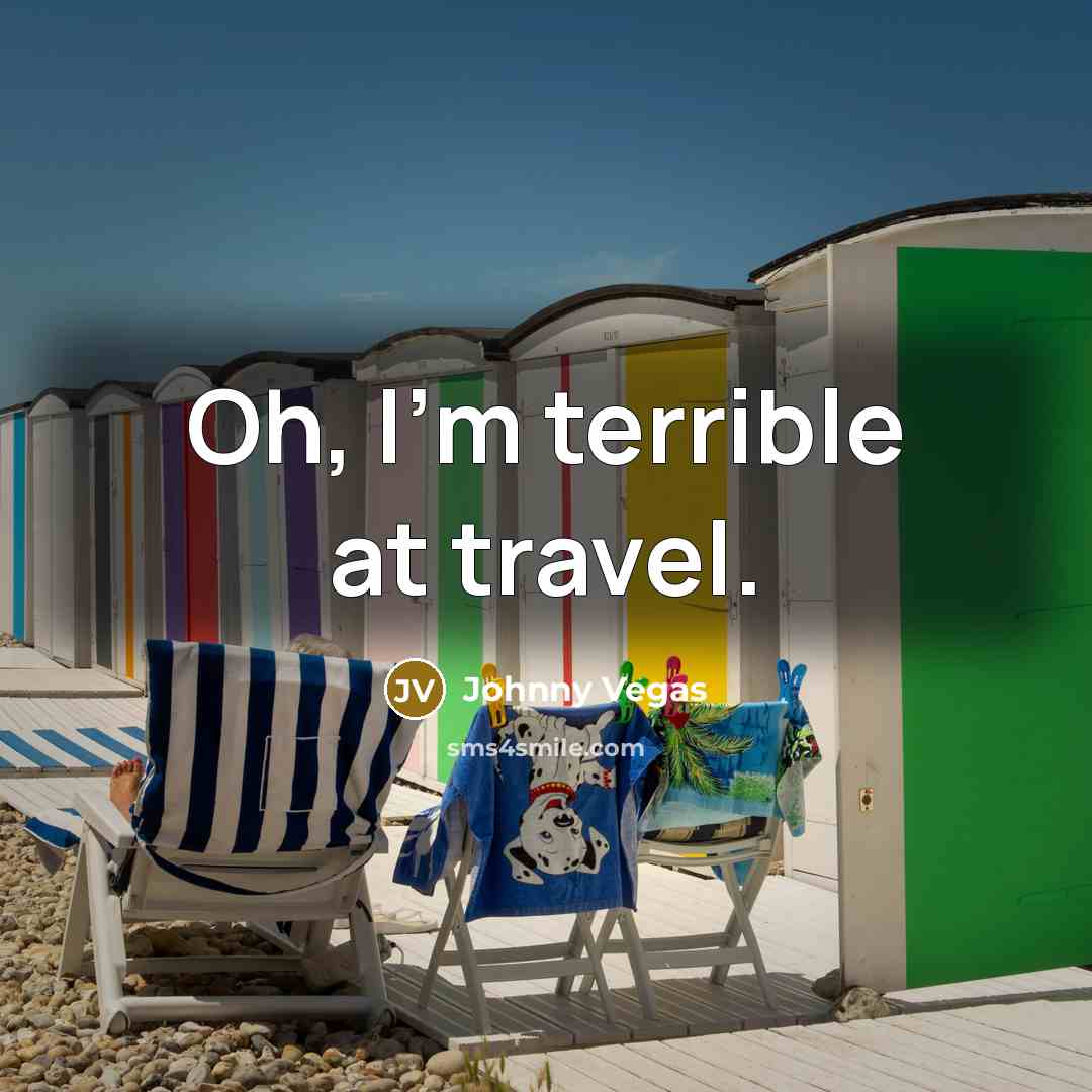 “Oh, I'm terrible at travel.…” quote by Johnny Vegas
