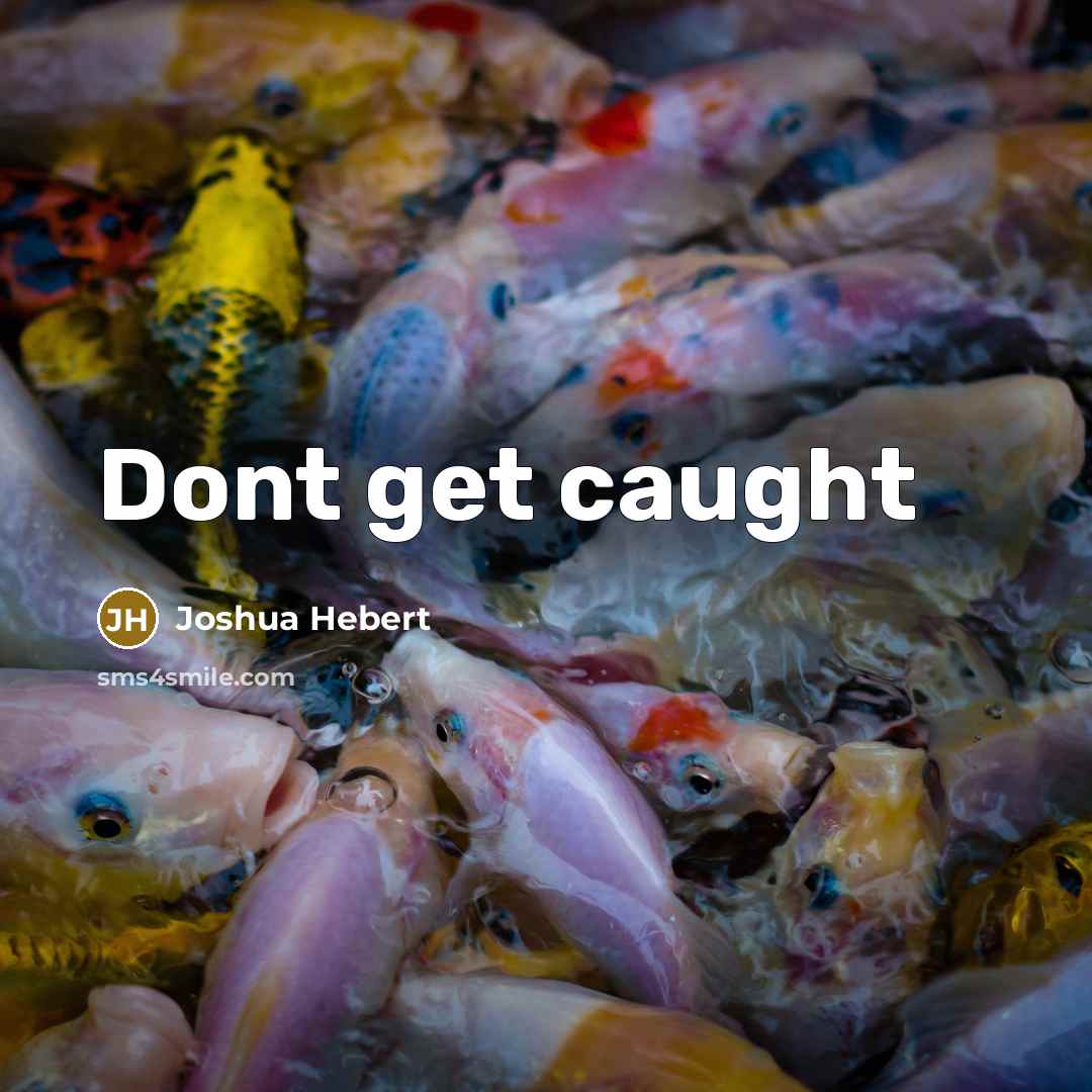 “Dont get caught” quote by Joshua Hebert