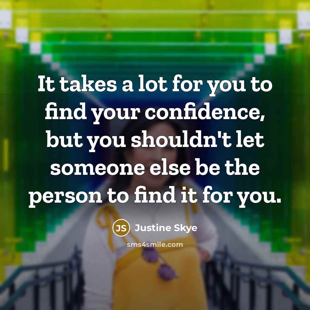 “It takes a lot for you to find your confidence,…” quote by Justine Skye